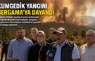 Kumgedik yangını Bergama’ya dayandı