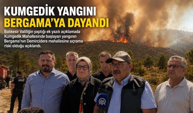 Kumgedik yangını Bergama’ya dayandı
